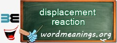 WordMeaning blackboard for displacement reaction